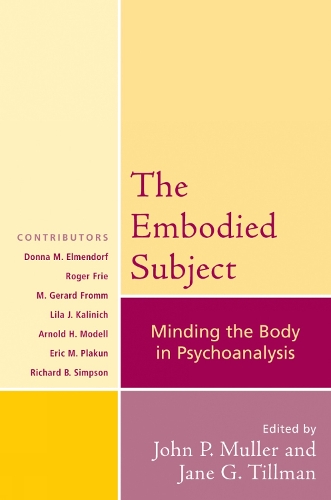 The Embodied Subject: Minding the Body in Psychoanalysis - Psychological Issues (Hardback)