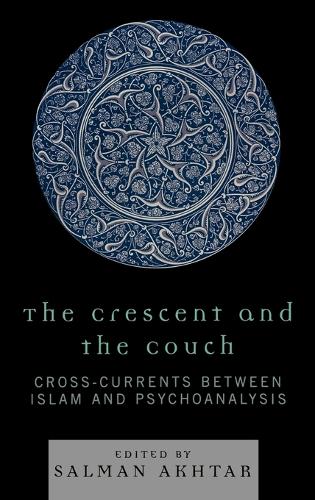 The Crescent and the Couch: Cross-currents Between Islam and Psychoanalysis (Hardback)