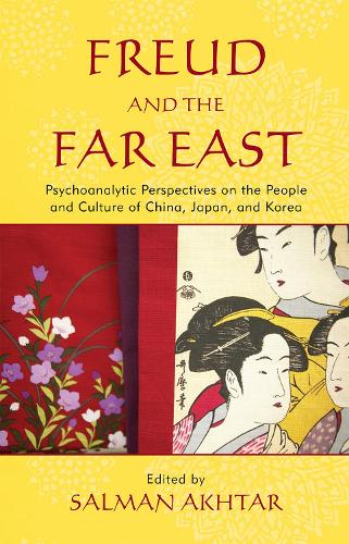 Freud and the Far East: Psychoanalytic Perspectives on the People and Culture of China, Japan, and Korea (Hardback)