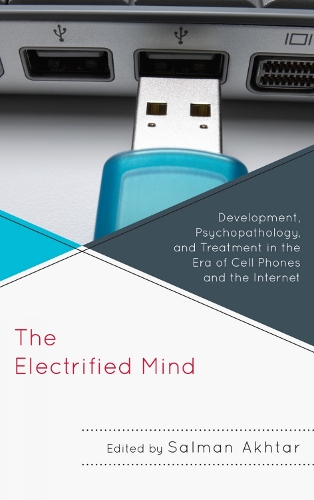 The Electrified Mind: Development, Psychopathology, and Treatment in the Era of Cell Phones and the Internet - Margaret S. Mahler (Paperback)
