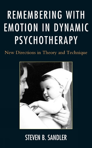 Remembering with Emotion in Dynamic Psychotherapy: New Directions in Theory and Technique (Hardback)