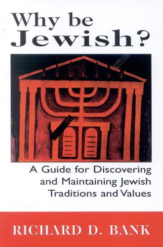 Why Be Jewish?: A Guide for Discovering and Maintaining Jewish Traditions and Values (Paperback)