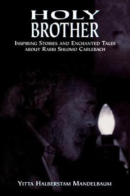 Holy Brother: Inspiring Stories and Enchanted Tales about Rabbi Shlomo Carlebach (Paperback)