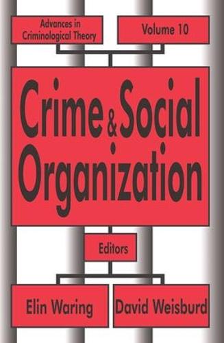 Crime and Social Organization - Advances in Criminological Theory 10 (Hardback)