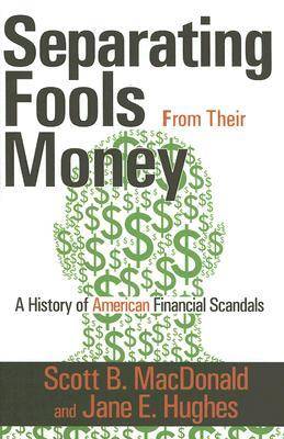 Separating Fools from Their Money: A History of American Financial Scandals (Hardback)