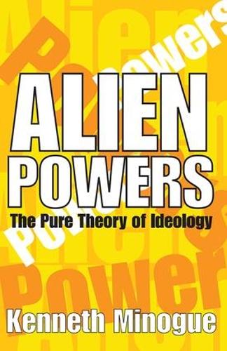 Alien Powers: The Pure Theory of Ideology (Hardback)