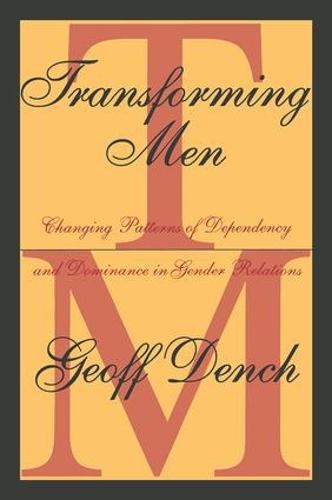 Transforming Men: Changing Patterns of Dependency and Dominance in Gender Relations (Paperback)