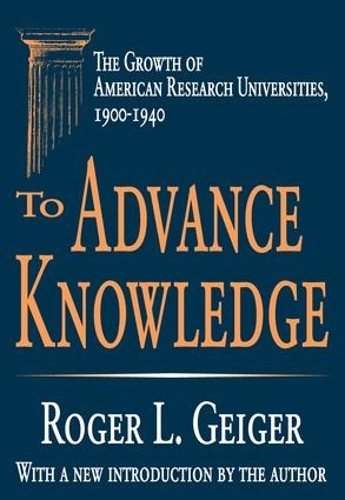 To Advance Knowledge: The Growth of American Research Universities, 1900-1940 (Paperback)