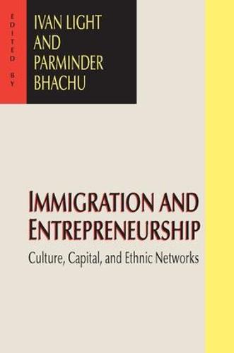Immigration and Entrepreneurship: Culture, Capital, and Ethnic Networks (Paperback)