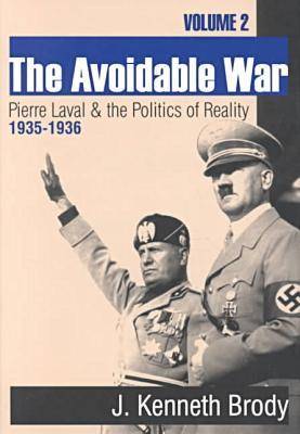 The Avoidable War: Volume 2, Pierre Laval and the Politics of Reality, 1935-1936 (Paperback)
