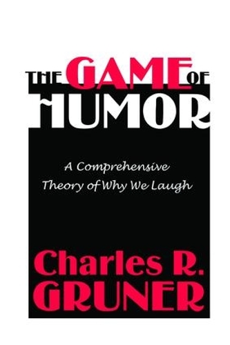 The Game of Humor: A Comprehensive Theory of Why We Laugh (Paperback)