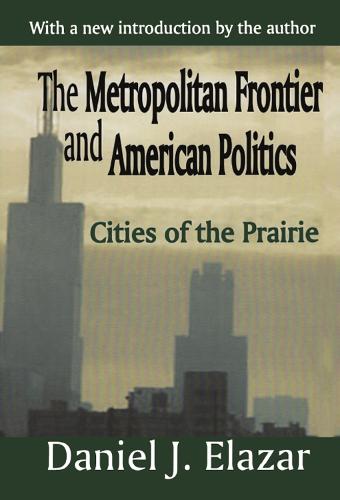 The Metropolitan Frontier and American Politics: Cities of the Prairie (Paperback)