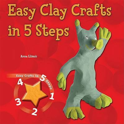 Easy Clay Crafts in 5 Steps - Easy Crafts in 5 Steps (Hardback)