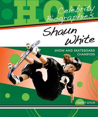 Shaun White: Snow and Skateboard Champion - Hot Celebrity Biographies (Paperback)