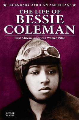 The Life of Bessie Coleman - Legendary African Americans (Paperback)