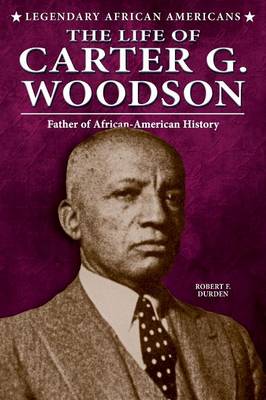 The Life of Carter G. Woodson - Legendary African Americans (Paperback)