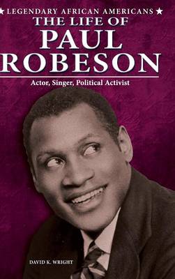 The Life of Paul Robeson - Legendary African Americans (Hardback)
