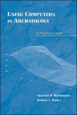 Using Computers in Archaeology: A Practical Guide (Paperback)