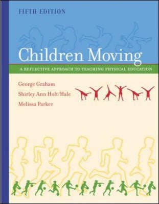 Children Moving: A Reflective Approach to Teaching Physical Education (Hardback)