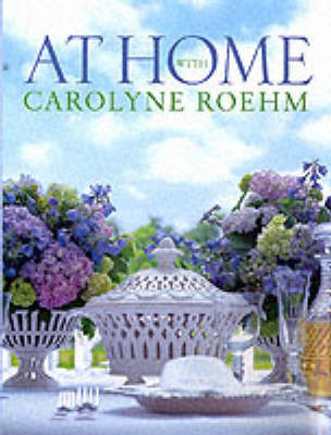 At Home with Carolyne Roehm (Hardback)