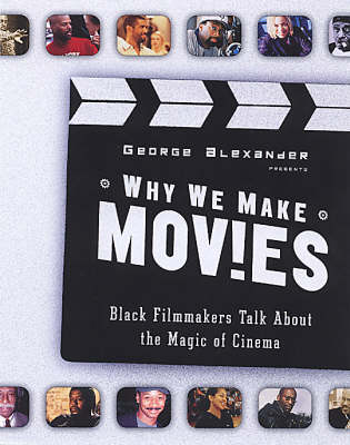 Why We Make Movies: Black Filmmakers Talk About the Magic of Cinema (Paperback)