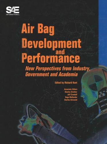 Air Bag Development and Performance: New Perspectives from Industry, Government and Academia (Hardback)