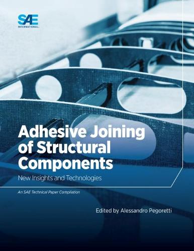 Adhesive Joining of Structural Components: New Insights and Technologies (Paperback)