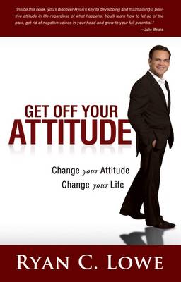 Get Off Your Attitude: Change Your Attitude. Change Your Life (Paperback)