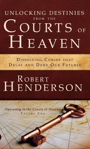Unlocking Destinies from the Courts of Heaven (Hardback)