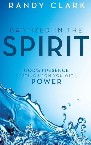 Baptized in the Spirit: God's Presence Resting Upon You with Power (Hardback)