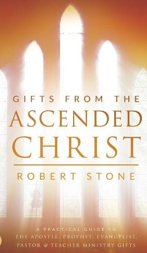 Gifts From the Ascended Christ: Restoring the Place of the 5-Fold Ministry (Hardback)