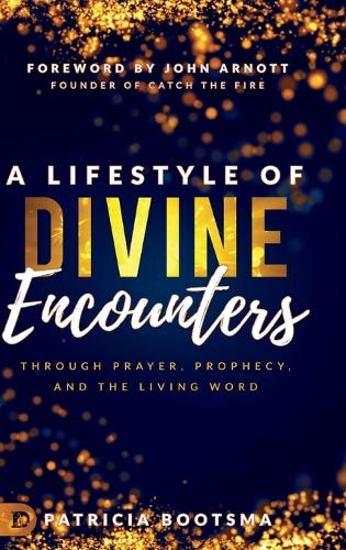 A Lifestyle of Divine Encounters: Through Prayer, Prophecy, and the Living Word (Hardback)