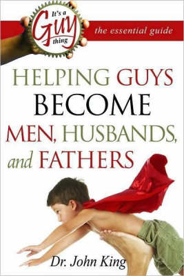 It's a Guy Thing: Helping Guys Become Men, Husbands, and Fathers (Paperback)
