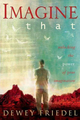 Imagine That: Unlocking the Power of Your Imagination (Paperback)