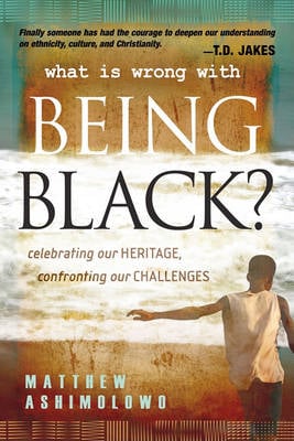 What is Wrong with Being Black: Celebrating Our Heritage, Confronting Our Challenges (Paperback)