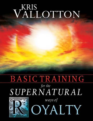 Basic Training for the Supernatural Ways of Royalty (Paperback)