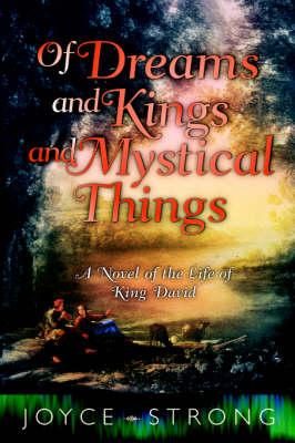 Of Dreams and Kings and Mystical Things: A Novel of the Life of King David (Paperback)