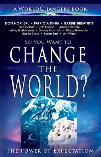 So You Want to Change the World?: The Power of Expectation (Paperback)