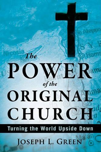 Power of the Original Church: Turning the World Upside Down (Paperback)