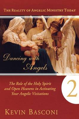 Dancing with Angels, Book Two: The Role of the Holy Spirit and Open Heavens in Activating Your Angelic Visitations (Paperback)