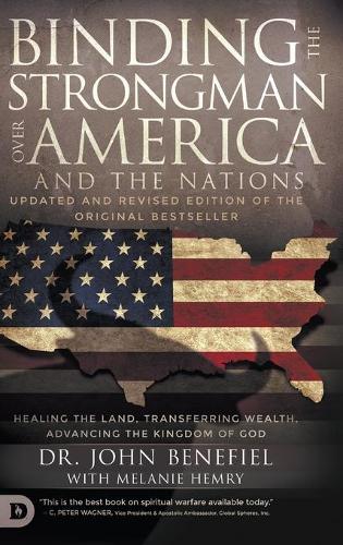 Binding the Strongman over America and the Nations: Healing the Land, Transferring Wealth, and Advancing the Kingdom of God (Hardback)