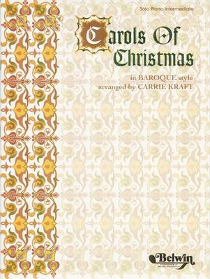 Carols of Christmas in Baroque Style: Solo Intermediate Piano: Arranged by Carrie Kraft (Sheet music)