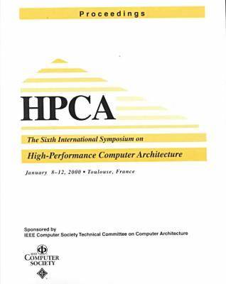 Sixth International Symposium on High-Performance Computer Architecture, January 8-12, 2000, Toulouse, France (Paperback)