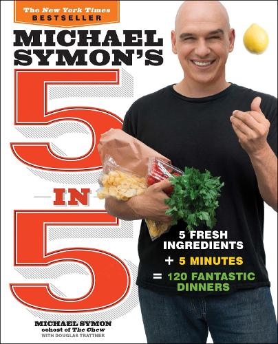 Michael Symon's 5 in 5: 5 Fresh Ingredients + 5 Minutes = 120 Fantastic Dinners: A Cookbook (Paperback)