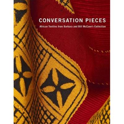 Conversation Pieces: African Textiles from Barbara and Bill McCann's Collection (Paperback)
