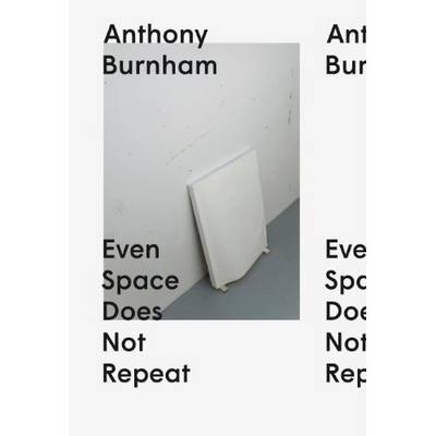Anthony Burnham: Even Space Does Not Repeat (Paperback)