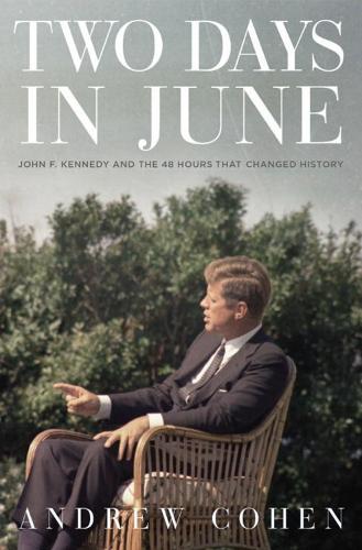 Two Days In June: John F. Kennedy and the 48 Hours That Changed History (Hardback)