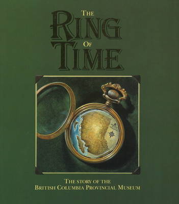 The Ring of Time: The Story of the British Columbia Provincial Museum (Paperback)