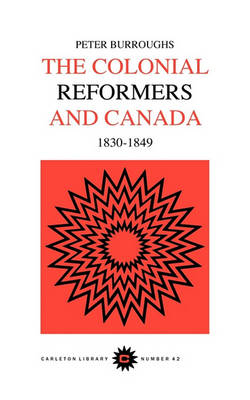 Colonial Reformers and Canada, 1830-1849 - Carleton Library Series (Paperback)