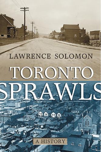 Toronto Sprawls: A History - U of T Centre for Public Management Series on Public Policy & Administration (Paperback)